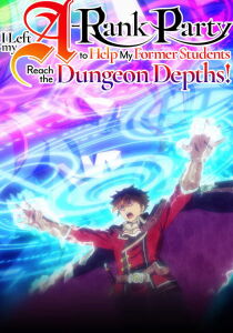 I Left My A-Rank Party to Help My Former Students Reach the Dungeon Depths [Sub-ITA] streaming